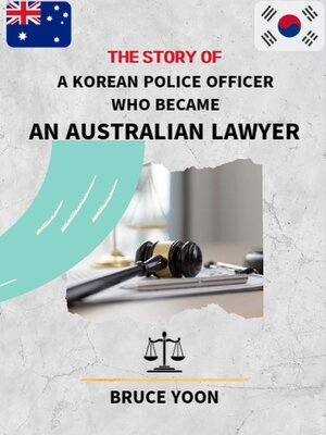 cover image of The Story of a Korean Police Officer who became an Australian Lawyer